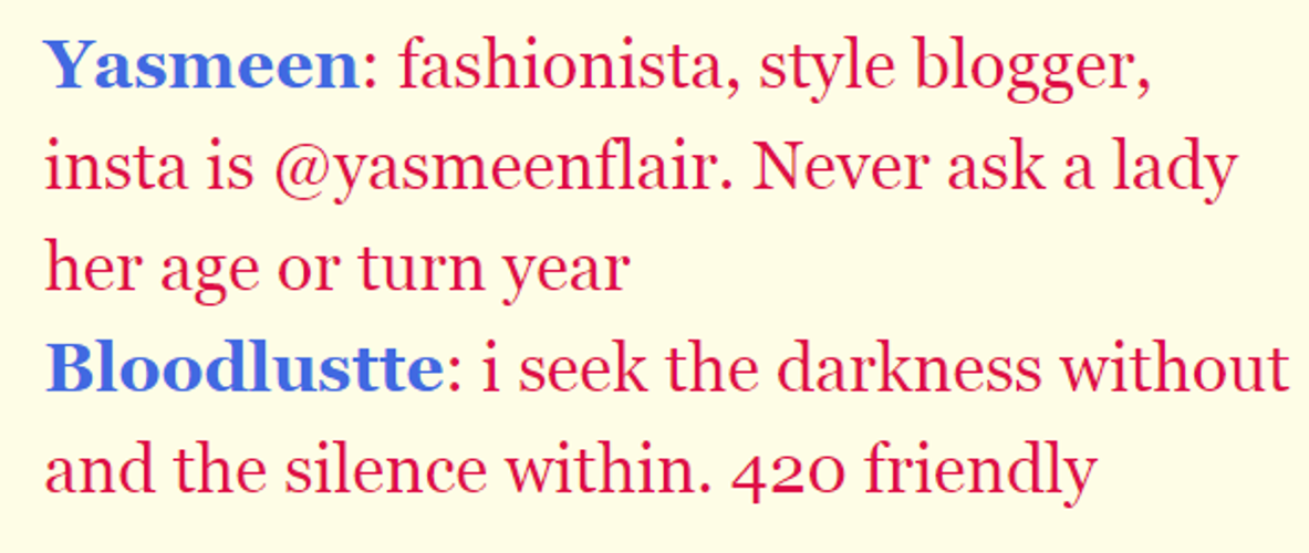 Text reads 'Yasmeen. fashionista, style blogger, insta is at yasmeen flair. Never ask a lady her age or turn year.' and 'Bloodlustte. I seek the darkness without and the silence within. 420 friendly.'.